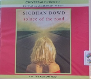 Solace of the Road written by Siobhan Dowd performed by Alison Reid on Audio CD (Unabridged)